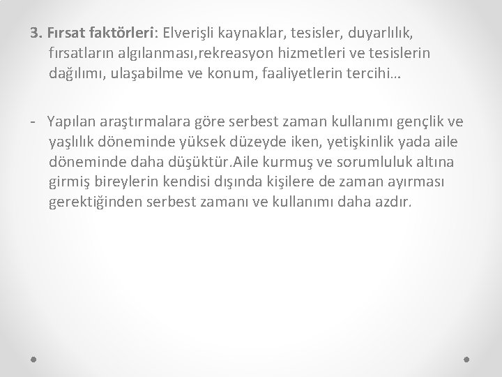 3. Fırsat faktörleri: Elverişli kaynaklar, tesisler, duyarlılık, fırsatların algılanması, rekreasyon hizmetleri ve tesislerin dağılımı,