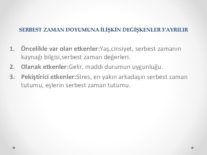 SERBEST ZAMAN DOYUMUNA İLİŞKİN DEĞİŞKENLER 3’AYRILIR 1. Öncelikle var olan etkenler: Yaş, cinsiyet, serbest