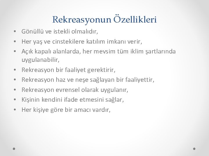 Rekreasyonun Özellikleri • Gönüllü ve istekli olmalıdır, • Her yaş ve cinstekilere katılım imkanı