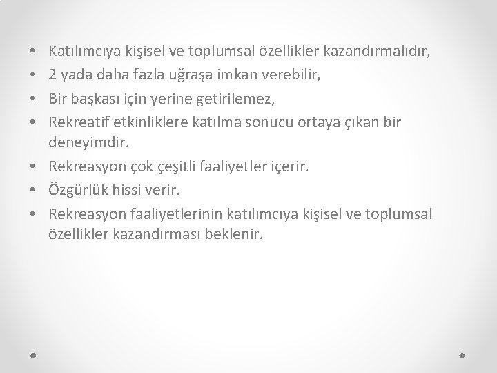 Katılımcıya kişisel ve toplumsal özellikler kazandırmalıdır, 2 yada daha fazla uğraşa imkan verebilir, Bir