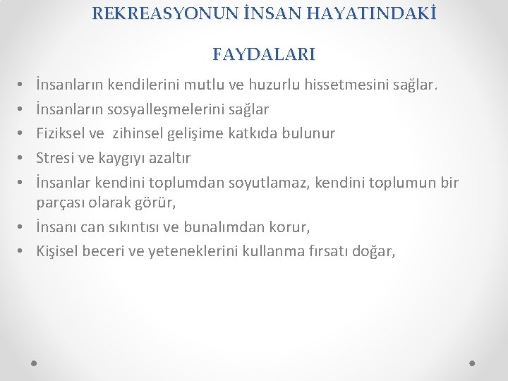 REKREASYONUN İNSAN HAYATINDAKİ FAYDALARI İnsanların kendilerini mutlu ve huzurlu hissetmesini sağlar. İnsanların sosyalleşmelerini sağlar