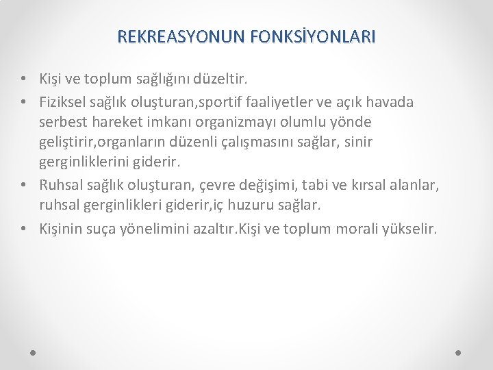 REKREASYONUN FONKSİYONLARI • Kişi ve toplum sağlığını düzeltir. • Fiziksel sağlık oluşturan, sportif faaliyetler