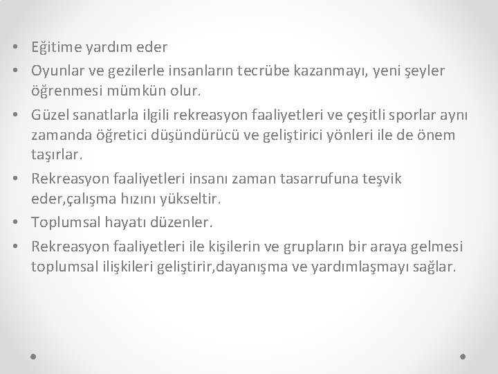  • Eğitime yardım eder • Oyunlar ve gezilerle insanların tecrübe kazanmayı, yeni şeyler