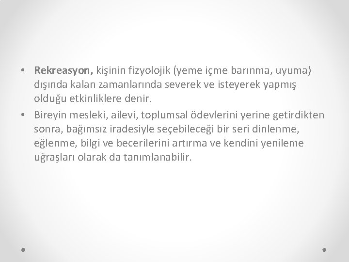  • Rekreasyon, kişinin fizyolojik (yeme içme barınma, uyuma) dışında kalan zamanlarında severek ve