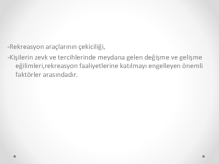 -Rekreasyon araçlarının çekiciliği, -Kişilerin zevk ve tercihlerinde meydana gelen değişme ve gelişme eğilimleri, rekreasyon