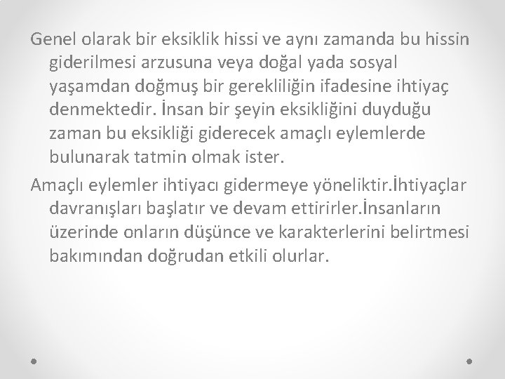 Genel olarak bir eksiklik hissi ve aynı zamanda bu hissin giderilmesi arzusuna veya doğal