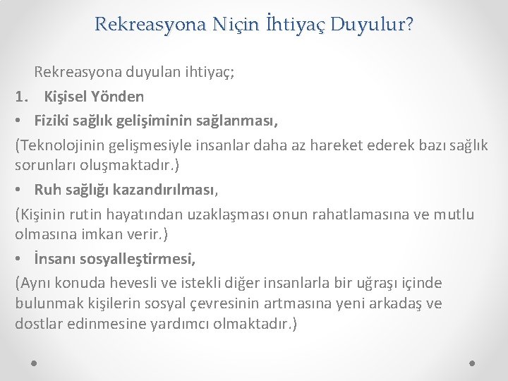 Rekreasyona Niçin İhtiyaç Duyulur? Rekreasyona duyulan ihtiyaç; 1. Kişisel Yönden • Fiziki sağlık gelişiminin