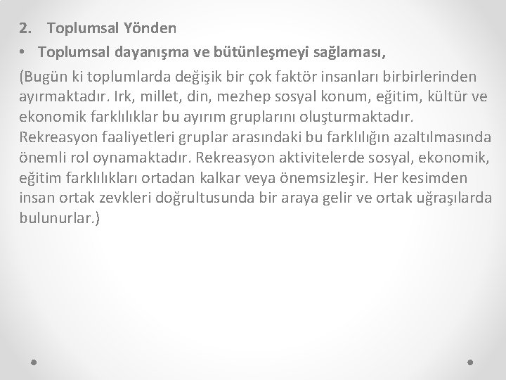 2. Toplumsal Yönden • Toplumsal dayanışma ve bütünleşmeyi sağlaması, (Bugün ki toplumlarda değişik bir