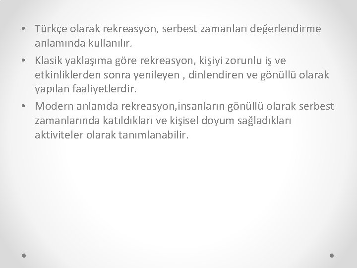  • Türkçe olarak rekreasyon, serbest zamanları değerlendirme anlamında kullanılır. • Klasik yaklaşıma göre