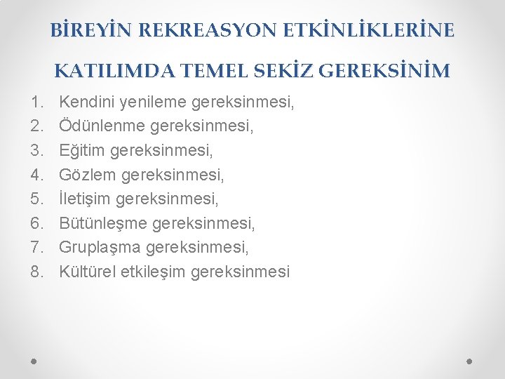 BİREYİN REKREASYON ETKİNLİKLERİNE KATILIMDA TEMEL SEKİZ GEREKSİNİM 1. 2. 3. 4. 5. 6. 7.