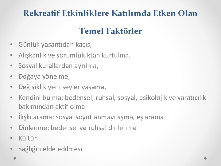 Rekreatif Etkinliklere Katılımda Etken Olan Temel Faktörler • • • Günlük yaşantıdan kaçış, Alışkanlık