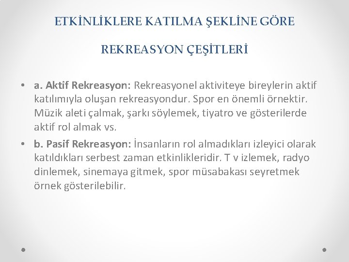 ETKİNLİKLERE KATILMA ŞEKLİNE GÖRE REKREASYON ÇEŞİTLERİ • a. Aktif Rekreasyon: Rekreasyonel aktiviteye bireylerin aktif