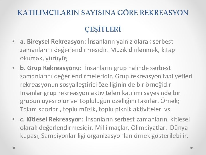 KATILIMCILARIN SAYISINA GÖRE REKREASYON ÇEŞİTLERİ • a. Bireysel Rekreasyon: İnsanların yalnız olarak serbest zamanlarını