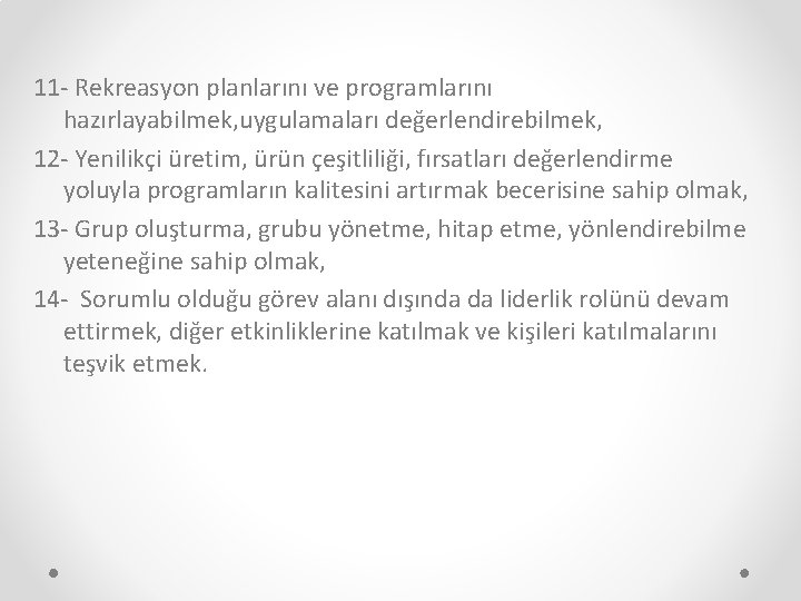 11 - Rekreasyon planlarını ve programlarını hazırlayabilmek, uygulamaları değerlendirebilmek, 12 - Yenilikçi üretim, ürün