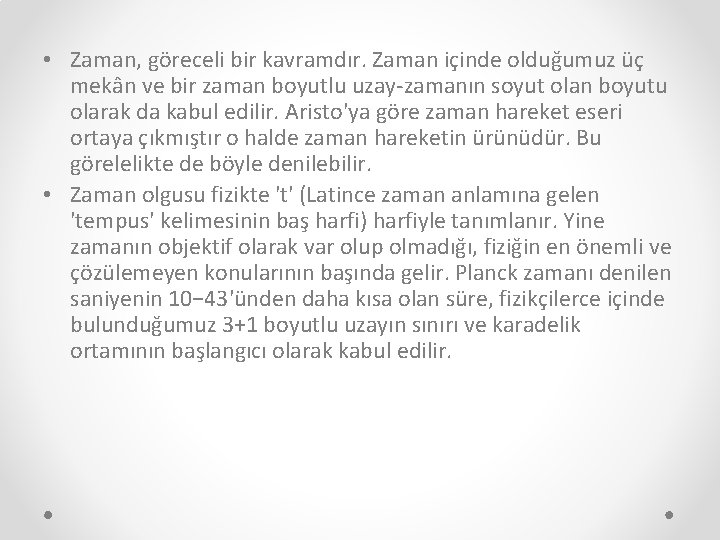  • Zaman, göreceli bir kavramdır. Zaman içinde olduğumuz üç mekân ve bir zaman