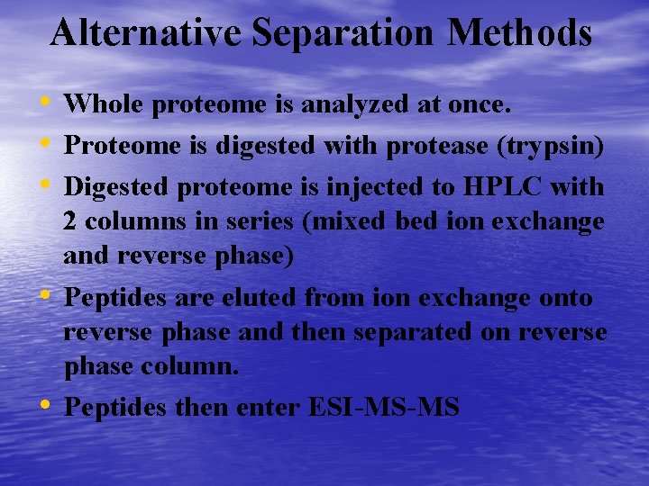 Alternative Separation Methods • Whole proteome is analyzed at once. • Proteome is digested