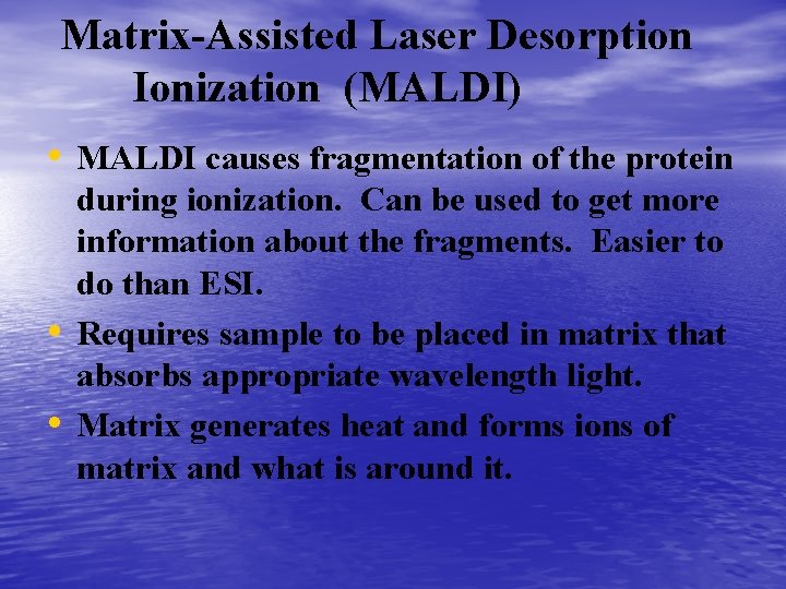 Matrix-Assisted Laser Desorption Ionization (MALDI) • MALDI causes fragmentation of the protein • •
