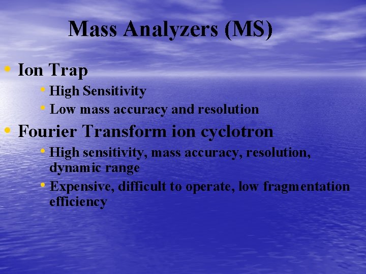 Mass Analyzers (MS) • Ion Trap • High Sensitivity • Low mass accuracy and