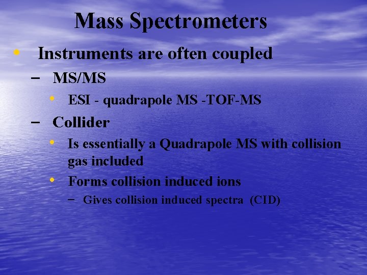 Mass Spectrometers • Instruments are often coupled – MS/MS • ESI - quadrapole MS