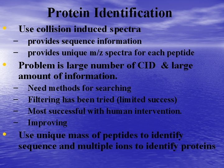 Protein Identification • Use collision induced spectra – – provides sequence information provides unique