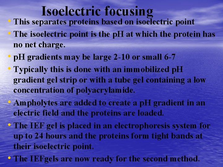 Isoelectric focusing • This separates proteins based on isoelectric point • The isoelectric point