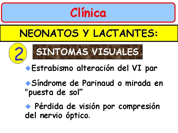 Clínica NEONATOS Y LACTANTES: 2 SINTOMAS VISUALES u. Estrabismo alteración del VI par u.