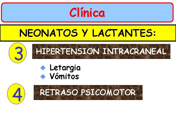 Clínica NEONATOS Y LACTANTES: 3 4 HIPERTENSION INTRACRANEAL u u Letargia Vómitos RETRASO PSICOMOTOR