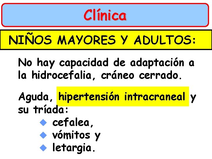 Clínica NIÑOS MAYORES Y ADULTOS: No hay capacidad de adaptación a la hidrocefalia, cráneo