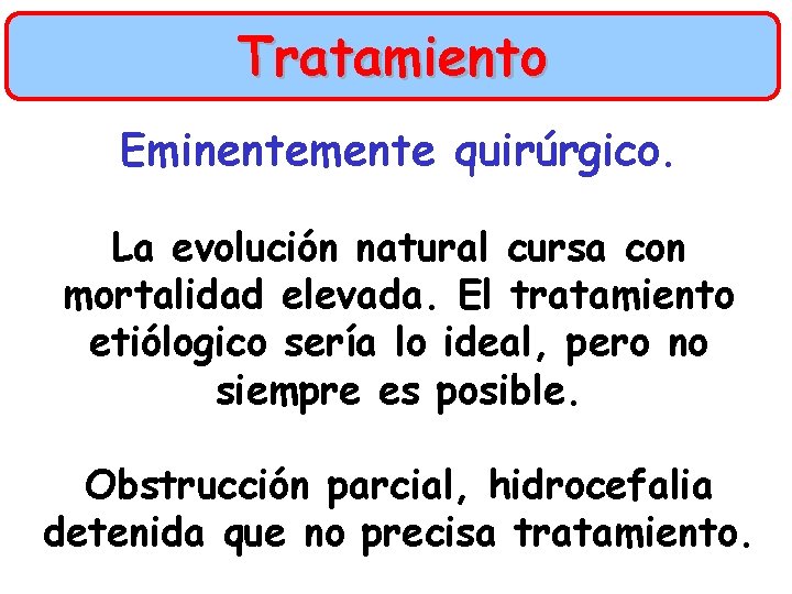 Tratamiento Eminentemente quirúrgico. La evolución natural cursa con mortalidad elevada. El tratamiento etiólogico sería