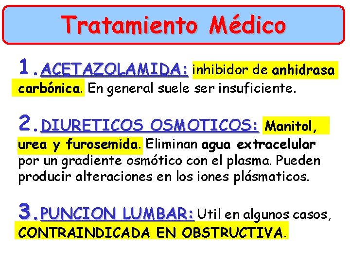 Tratamiento Médico 1. ACETAZOLAMIDA: inhibidor de anhidrasa carbónica. En general suele ser insuficiente. 2.