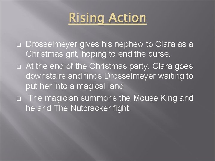 Rising Action Drosselmeyer gives his nephew to Clara as a Christmas gift, hoping to