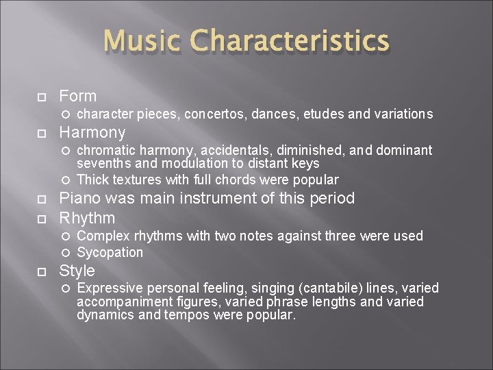 Music Characteristics Form character pieces, concertos, dances, etudes and variations Harmony chromatic harmony, accidentals,