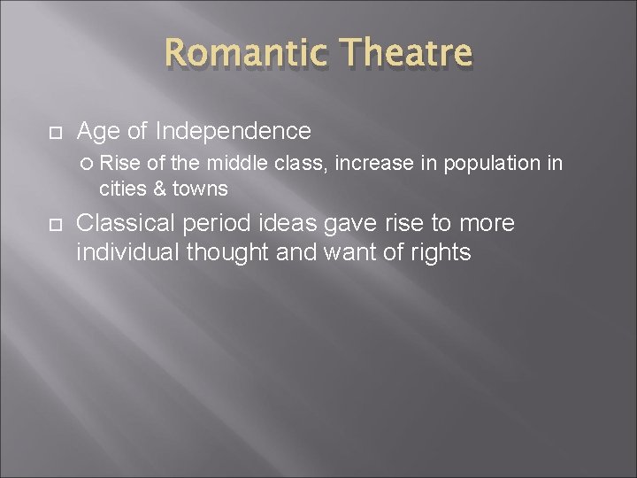 Romantic Theatre Age of Independence Rise of the middle class, increase in population in