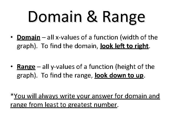 Domain & Range • Domain – all x-values of a function (width of the