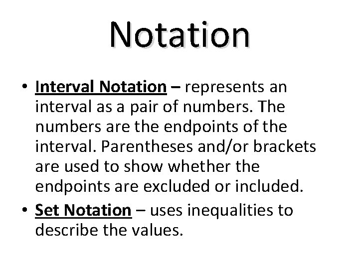 Notation • Interval Notation – represents an interval as a pair of numbers. The