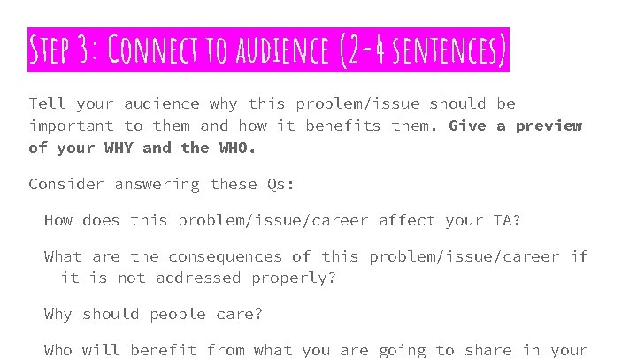 Step 3: Connect to audience (2 -4 sentences) Tell your audience why this problem/issue