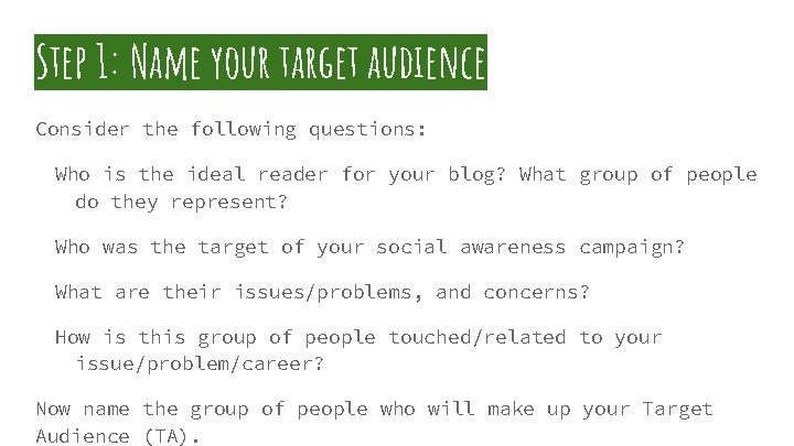 Step 1: Name your target audience Consider the following questions: Who is the ideal