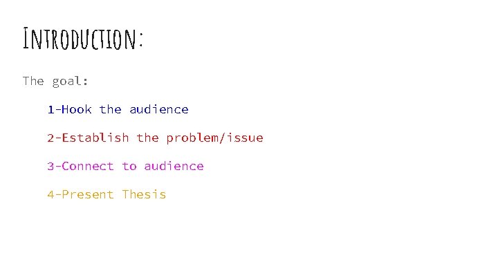 Introduction: The goal: 1 -Hook the audience 2 -Establish the problem/issue 3 -Connect to