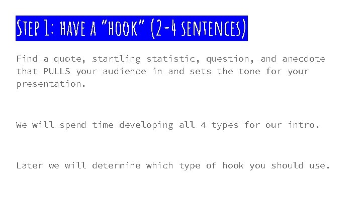 Step 1: have a “hook” (2 -4 sentences) Find a quote, startling statistic, question,