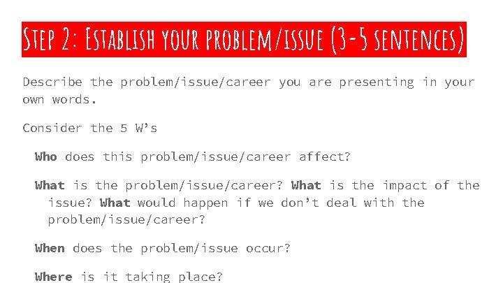 Step 2: Establish your problem/issue (3 -5 sentences) Describe the problem/issue/career you are presenting