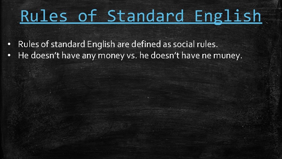 Rules of Standard English • Rules of standard English are defined as social rules.