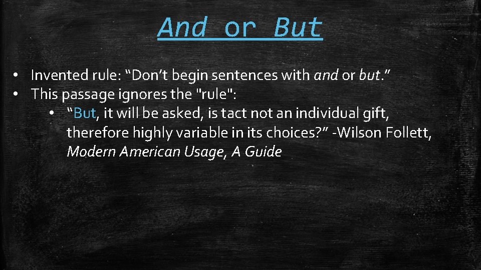 And or But • Invented rule: “Don’t begin sentences with and or but. ”