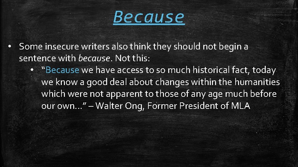 Because • Some insecure writers also think they should not begin a sentence with