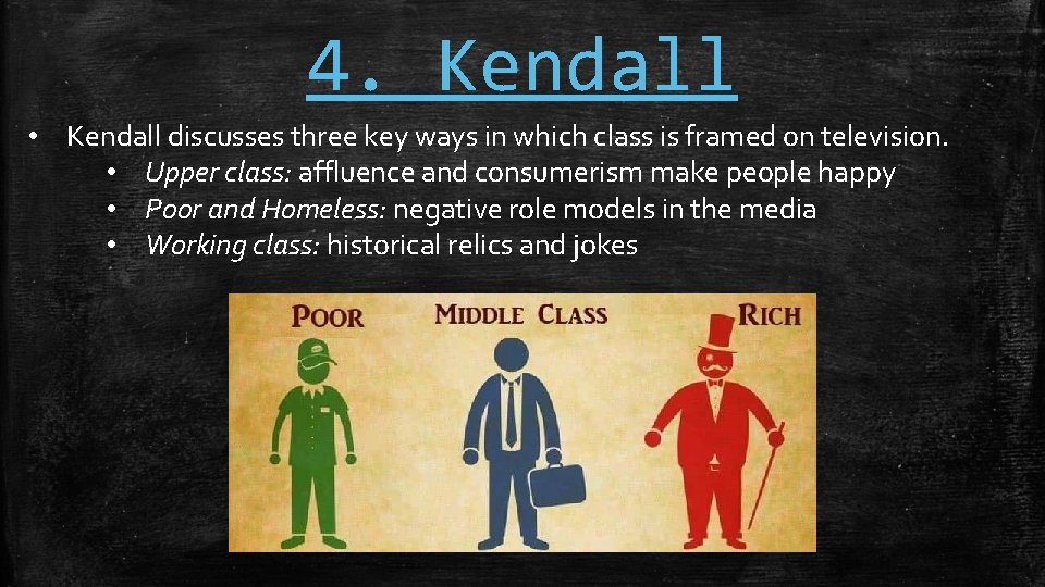 4. Kendall • Kendall discusses three key ways in which class is framed on