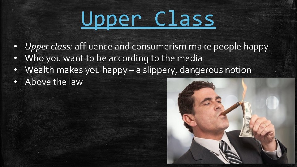 Upper Class • • Upper class: affluence and consumerism make people happy Who you