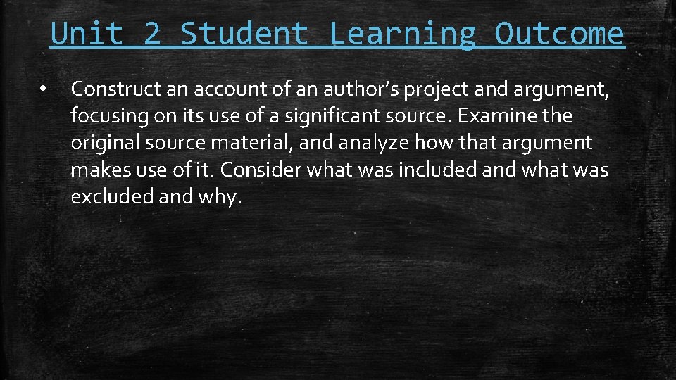Unit 2 Student Learning Outcome • Construct an account of an author’s project and