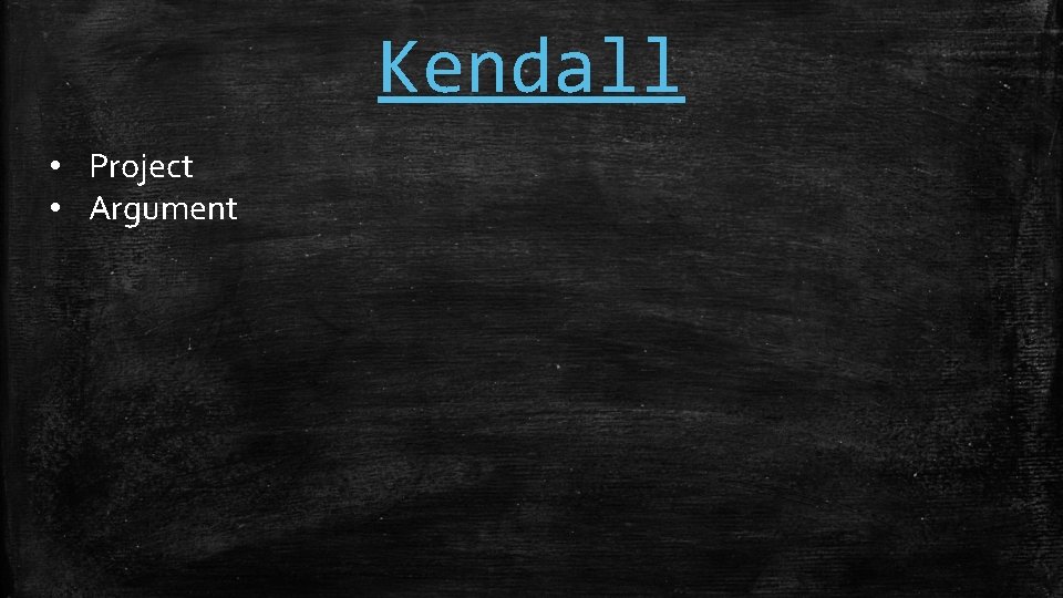 Kendall • Project • Argument 