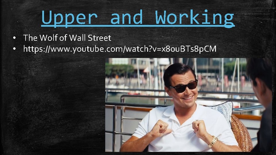 Upper and Working • The Wolf of Wall Street • https: //www. youtube. com/watch?
