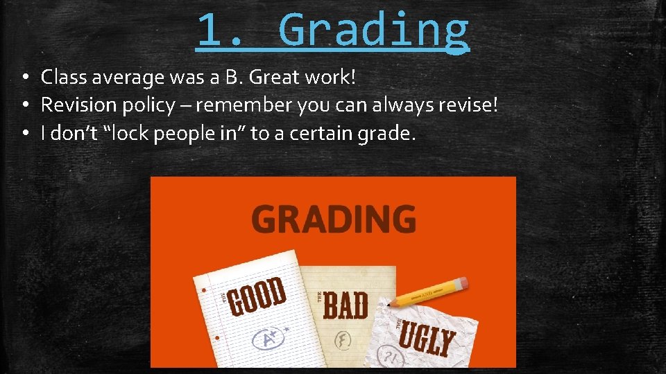 1. Grading • Class average was a B. Great work! • Revision policy –