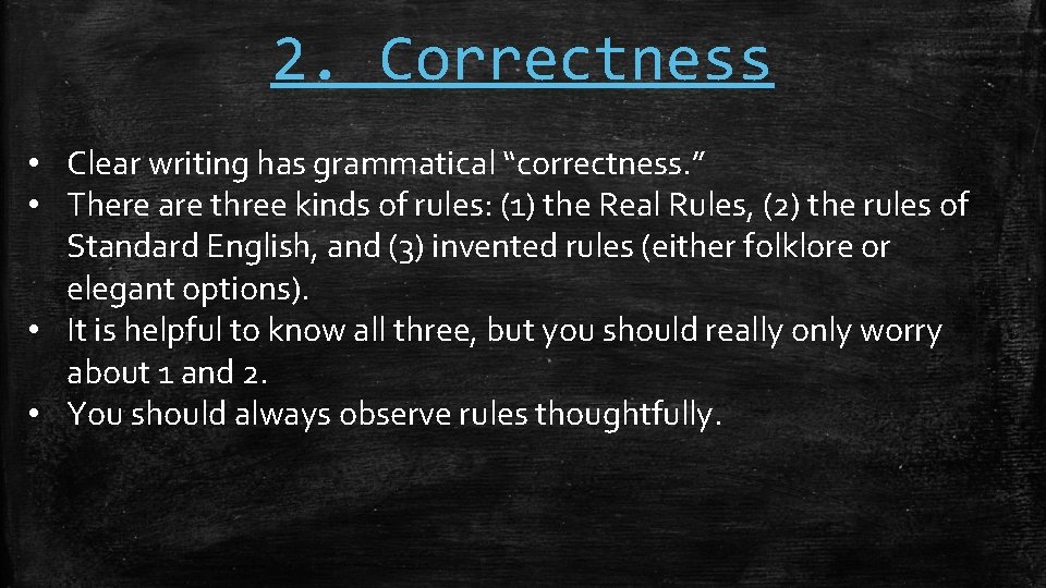 2. Correctness • Clear writing has grammatical “correctness. ” • There are three kinds